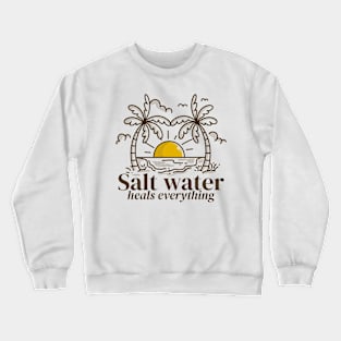 Salt water heals everything Crewneck Sweatshirt